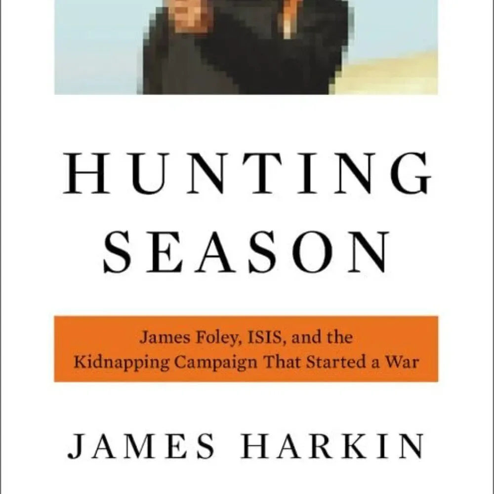 NEW Hunting Season: James Foley, ISIS, and the Kidnapping Campaign by James Hark